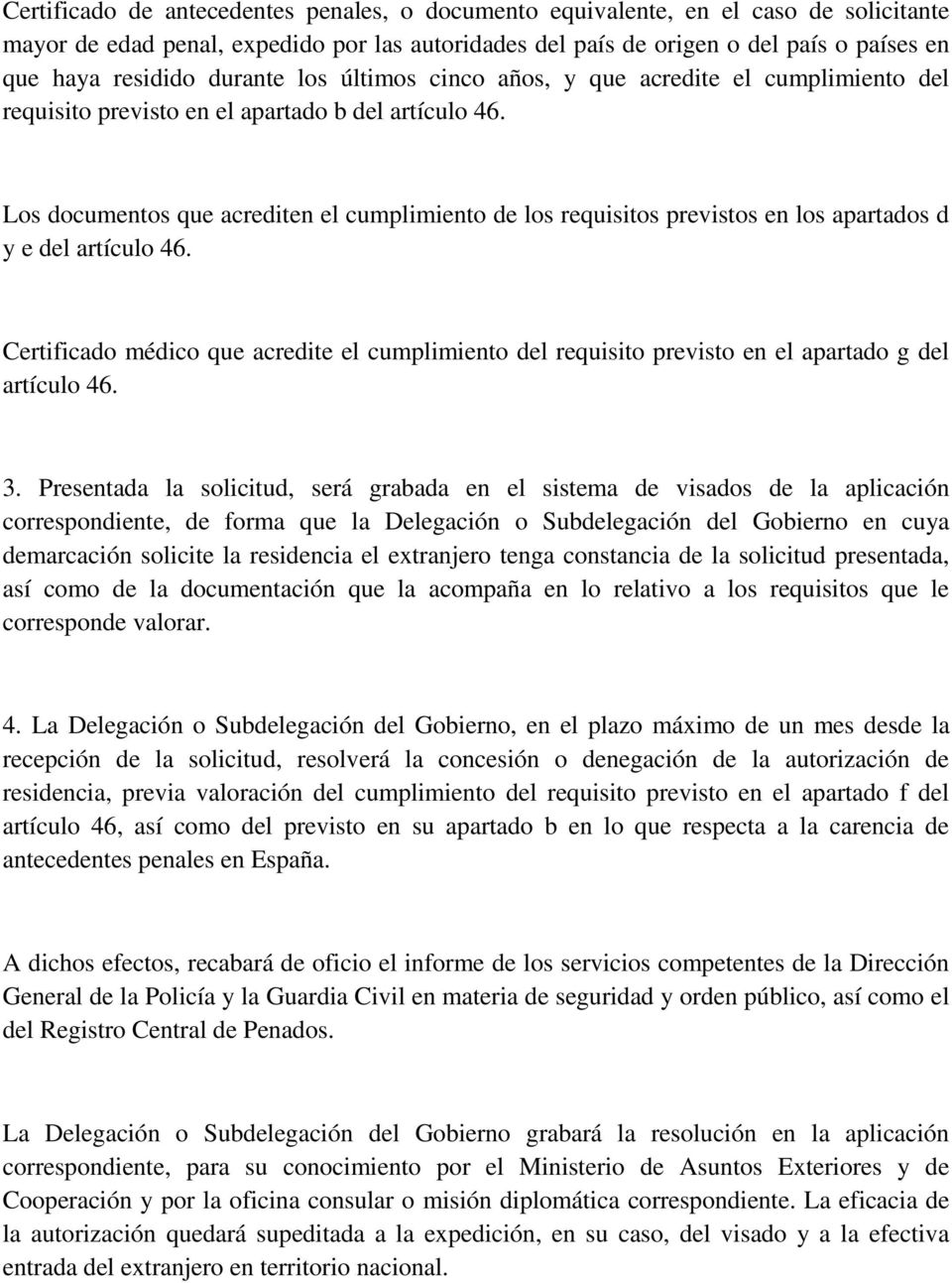 Los documentos que acrediten el cumplimiento de los requisitos previstos en los apartados d y e del artículo 46.