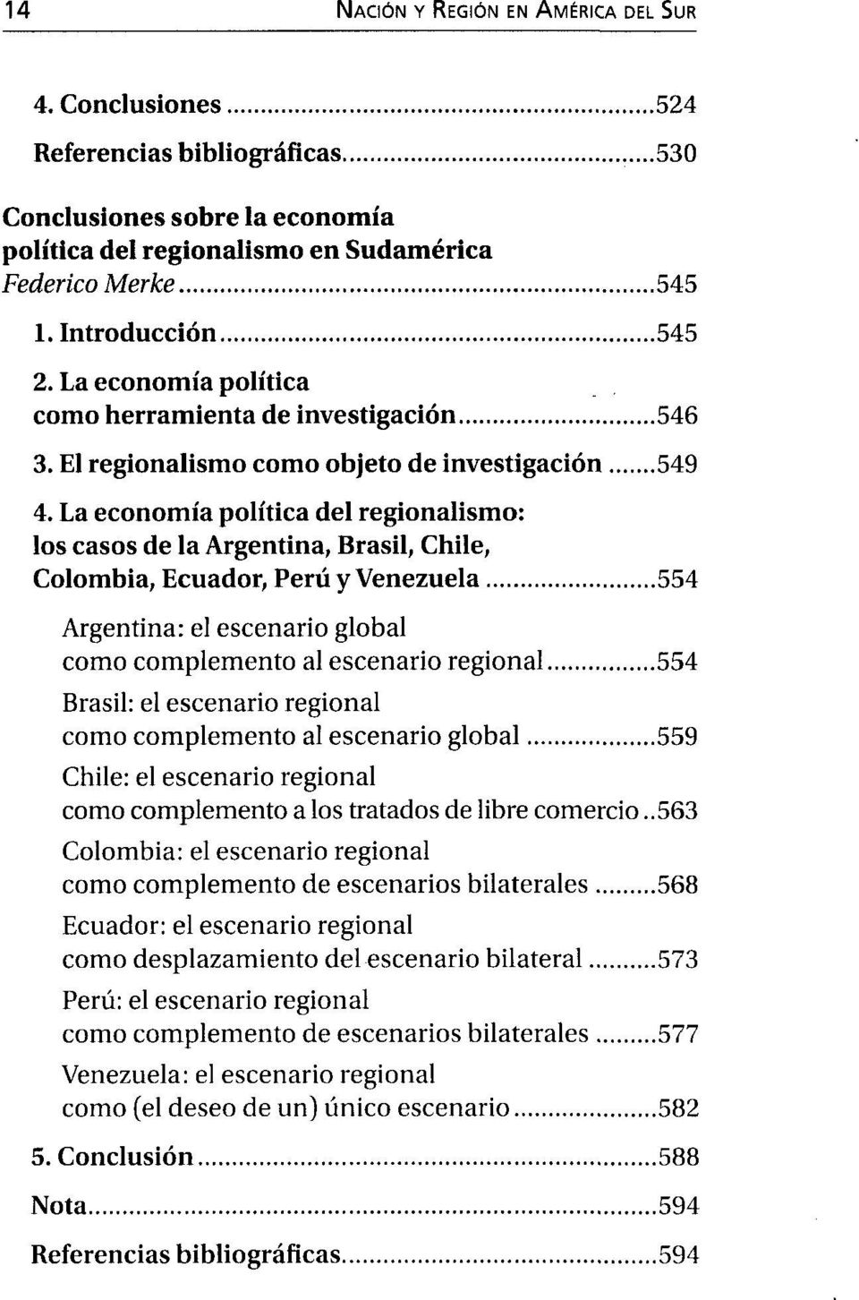 La economía política del regionalismo: los casos de la Argentina, Brasil, Chile, Colombia, Ecuador, Perú y Venezuela 554 Argentina: el escenario global como complemento al escenario regional 554