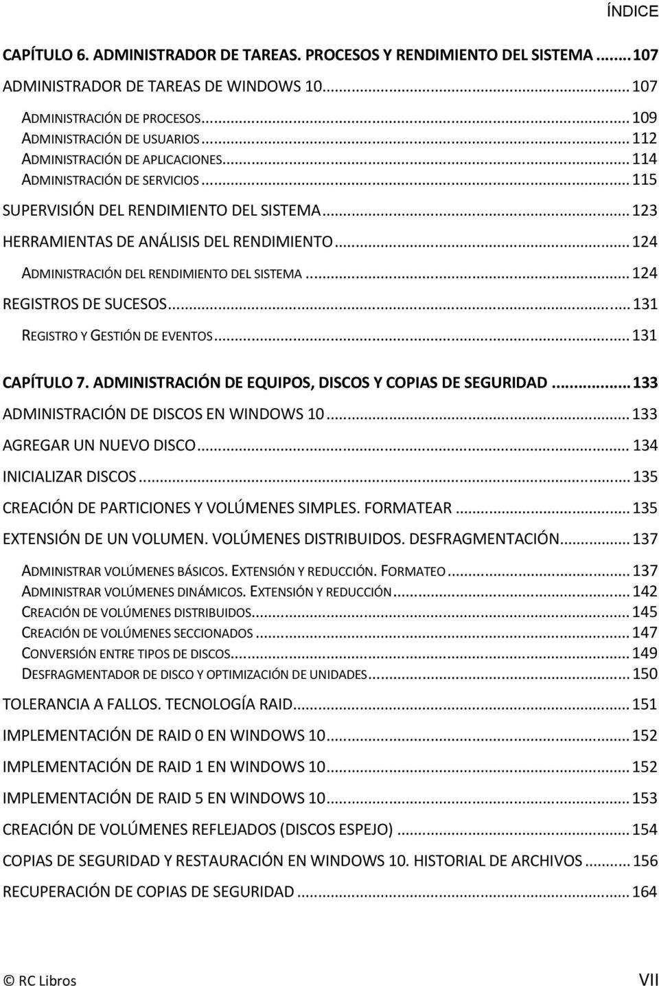 .. 124 ADMINISTRACIÓN DEL RENDIMIENTO DEL SISTEMA... 124 REGISTROS DE SUCESOS... 131 REGISTRO Y GESTIÓN DE EVENTOS... 131 CAPÍTULO 7. ADMINISTRACIÓN DE EQUIPOS, DISCOS Y COPIAS DE SEGURIDAD.