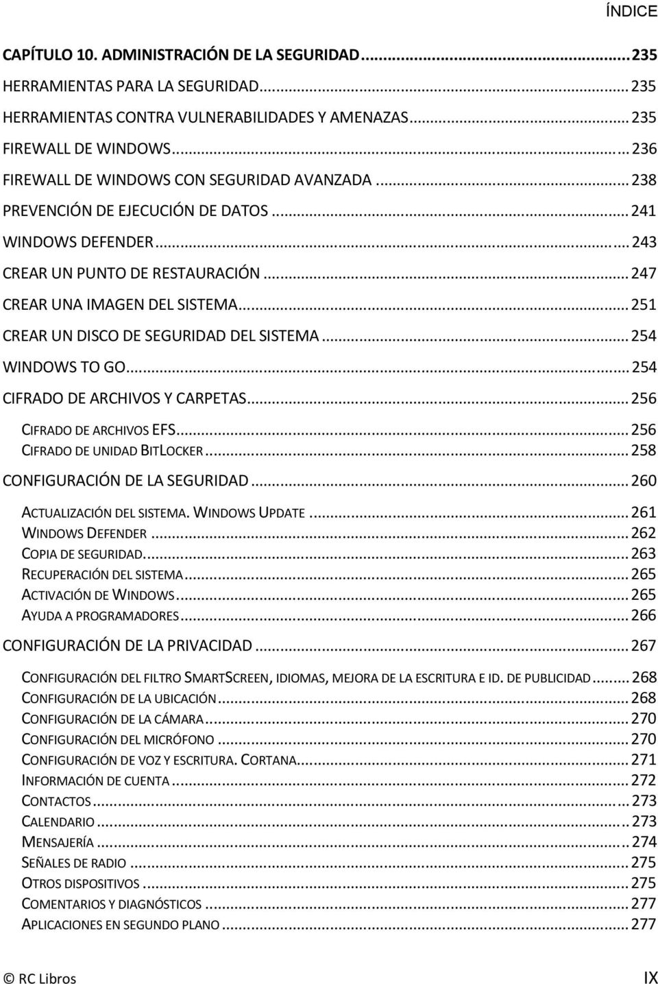 .. 251 CREAR UN DISCO DE SEGURIDAD DEL SISTEMA... 254 WINDOWS TO GO... 254 CIFRADO DE ARCHIVOS Y CARPETAS... 256 CIFRADO DE ARCHIVOS EFS... 256 CIFRADO DE UNIDAD BITLOCKER.