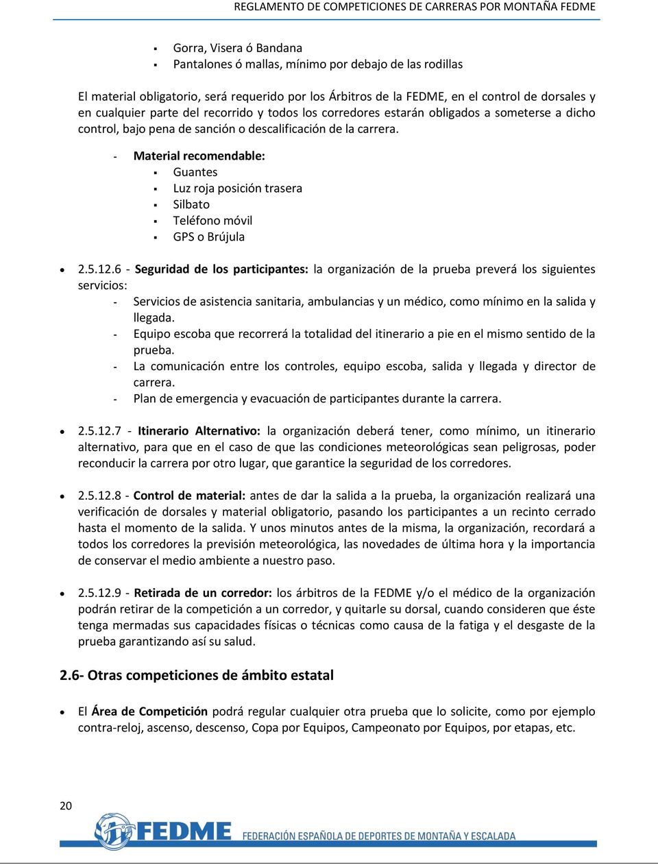 - Material recomendable: Guantes Luz roja posición trasera Silbato Teléfono móvil GPS o Brújula 2.5.12.