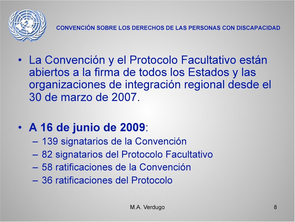 A 16 de junio de 2009: 139 signatarios de la Convención 82 signatarios del Protocolo