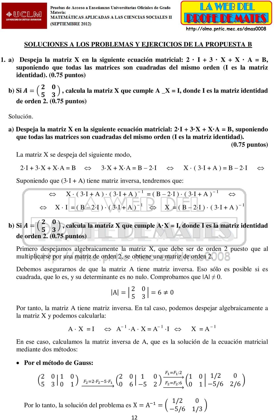 75 puntos) b) Si, calcula la matriz X que cumple A _X = I, donde I es la matriz identidad de orden 2. (0.75 puntos) Solución.