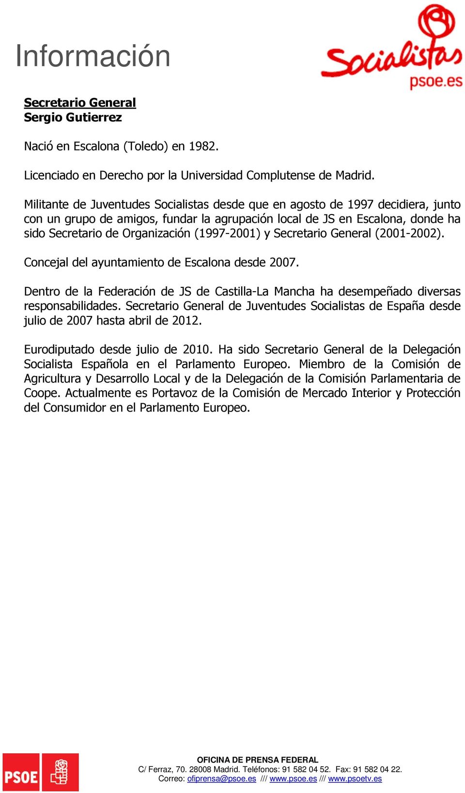 (1997-2001) y Secretario General (2001-2002). Concejal del ayuntamiento de Escalona desde 2007. Dentro de la Federación de JS de Castilla-La Mancha ha desempeñado diversas responsabilidades.
