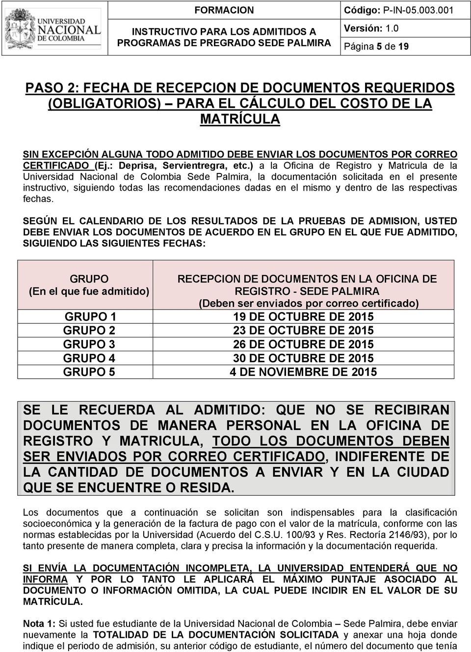 ) a la Oficina de Registro y Matricula de la Universidad Nacional de Colombia Sede Palmira, la documentación solicitada en el presente instructivo, siguiendo todas las recomendaciones dadas en el