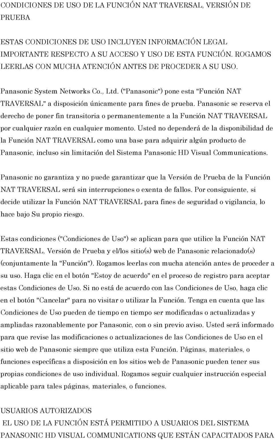 Panasonic se reserva el derecho de poner fin transitoria o permanentemente a la Función NAT TRAVERSAL por cualquier razón en cualquier momento.