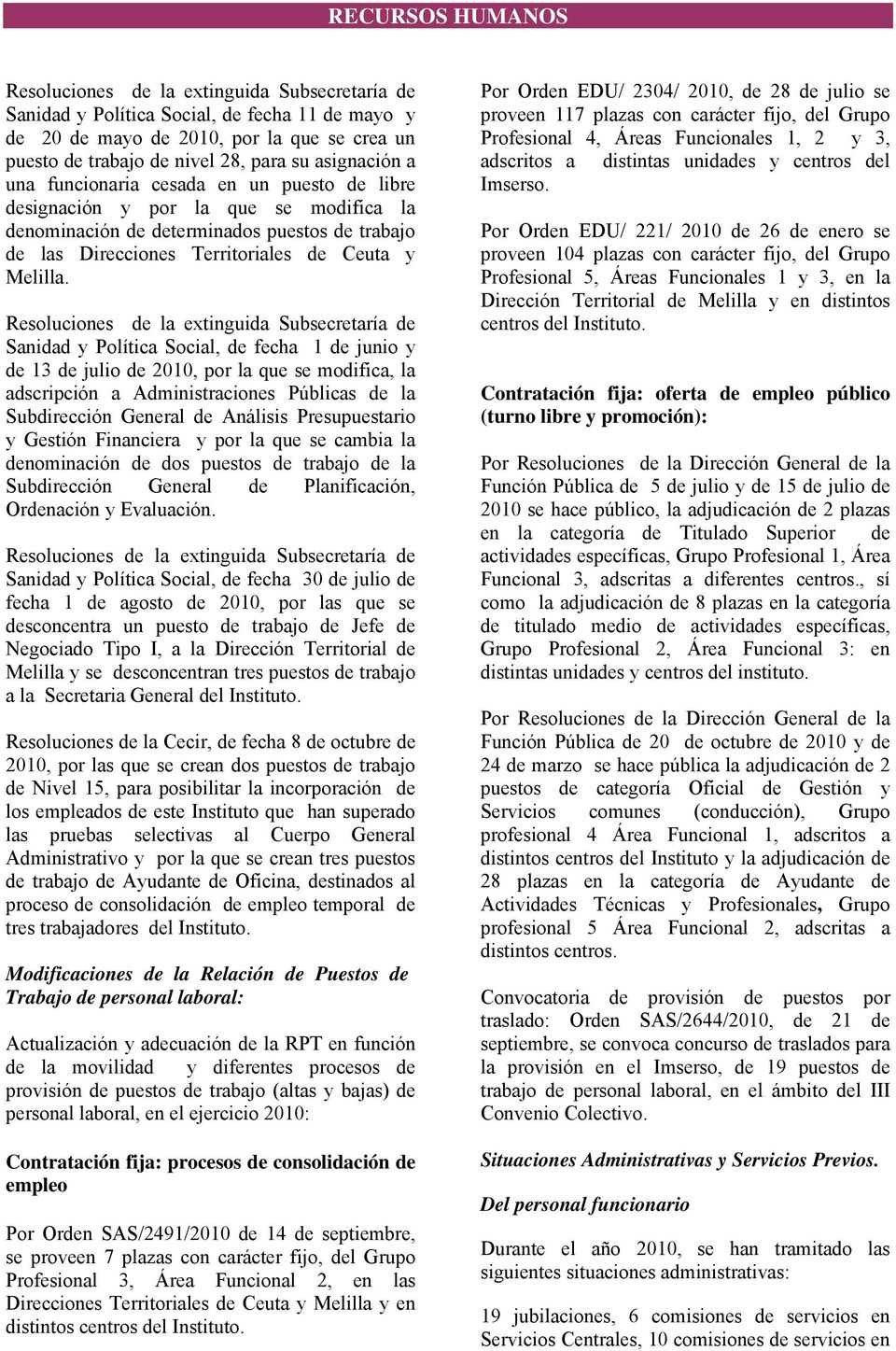 Resoluciones de la extinguida Subsecretaría de Sanidad y Política Social, de fecha 1 de junio y de 13 de julio de 2010, por la que se modifica, la adscripción a Administraciones Públicas de la