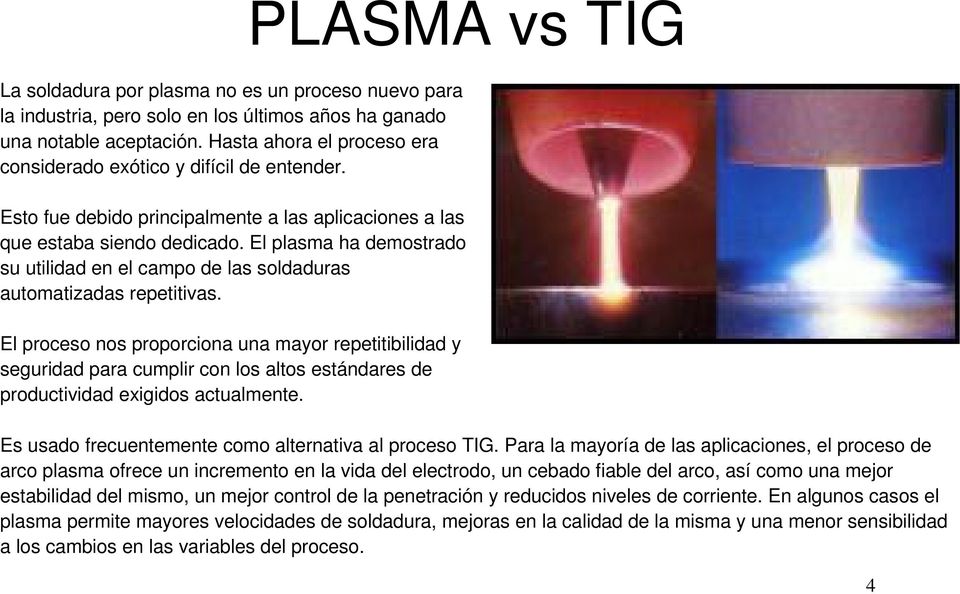 El plasma ha demostrado su utilidad en el campo de las soldaduras automatizadas repetitivas.