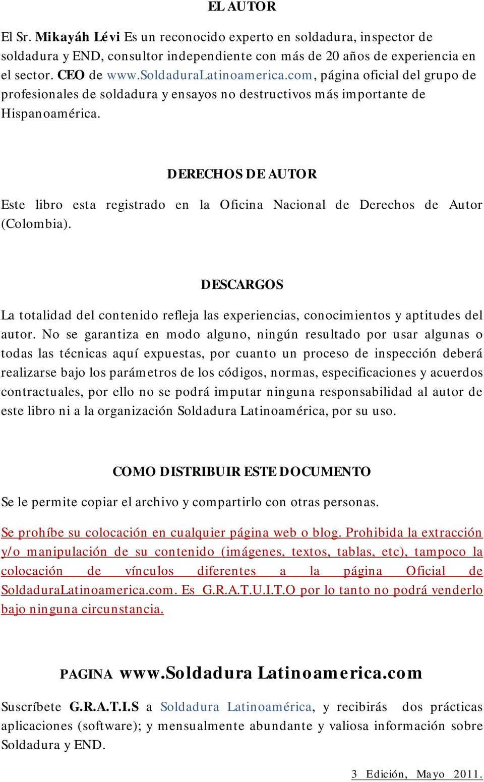 DERECHOS DE AUTOR Este libro esta registrado en la Oficina Nacional de Derechos de Autor (Colombia). DESCARGOS La totalidad del contenido refleja las experiencias, conocimientos y aptitudes del autor.