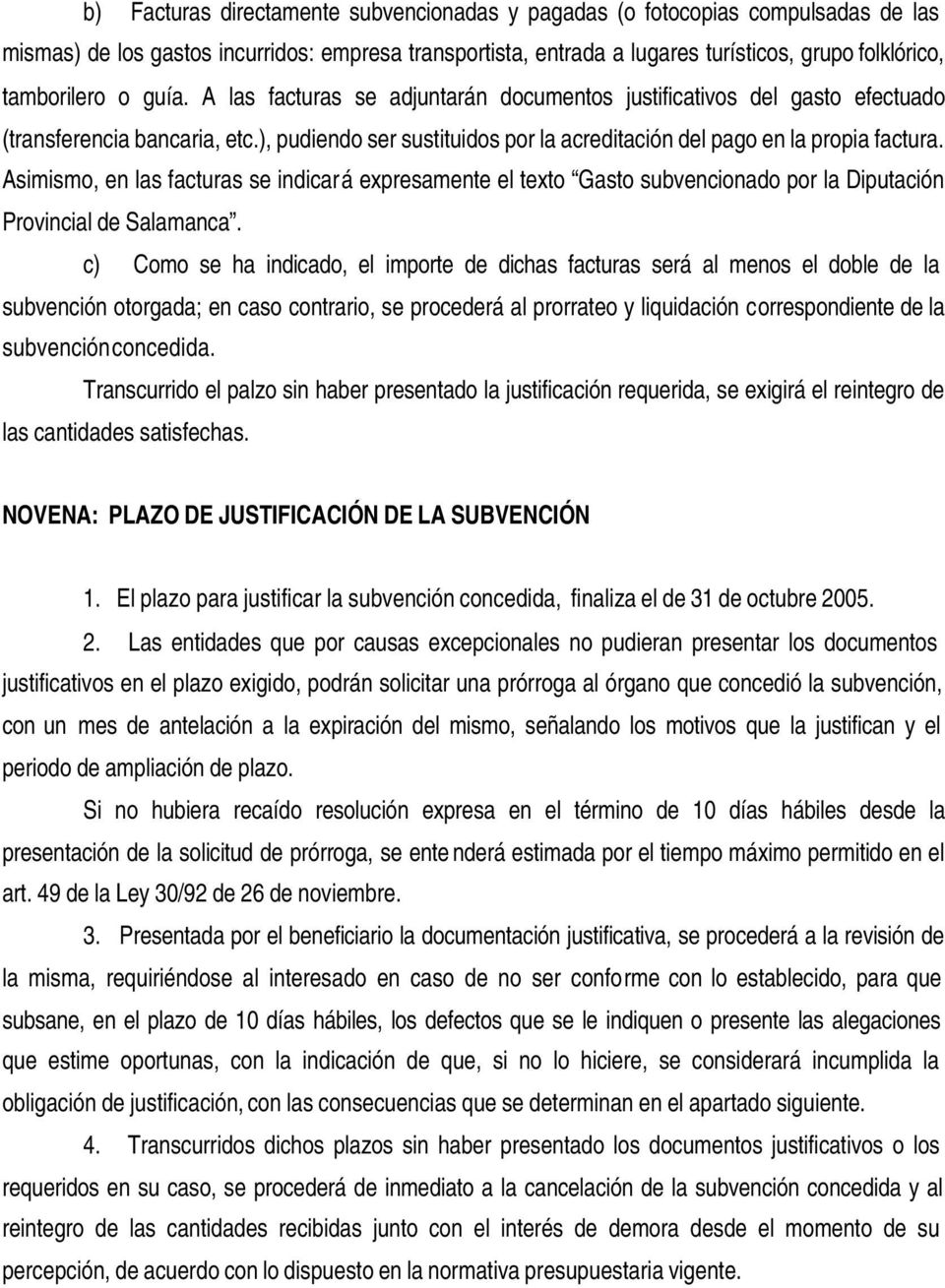 Asimismo, en las facturas se indicará expresamente el texto Gasto subvencionado por la Diputación Provincial de Salamanca.