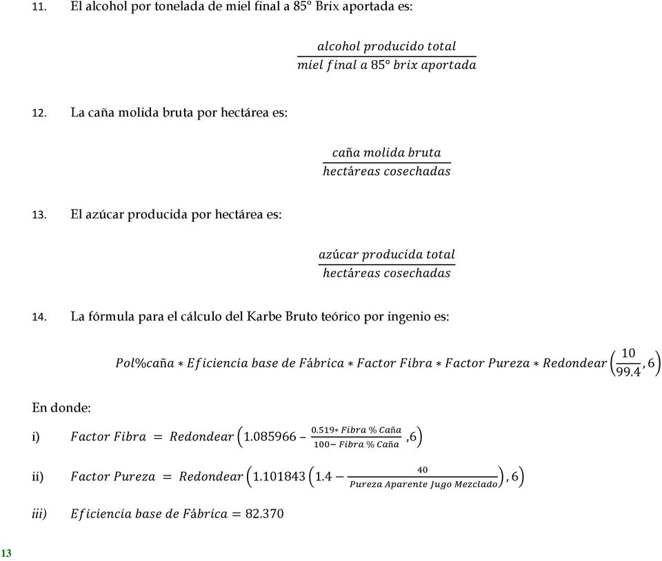 La fórmula para el cálculo del Karbe Bruo eórico por ingenio es: En donde: Polcaña Eficiencia base de Fábrica Facor Fibra Facor Pureza Redondear ( 10 99.