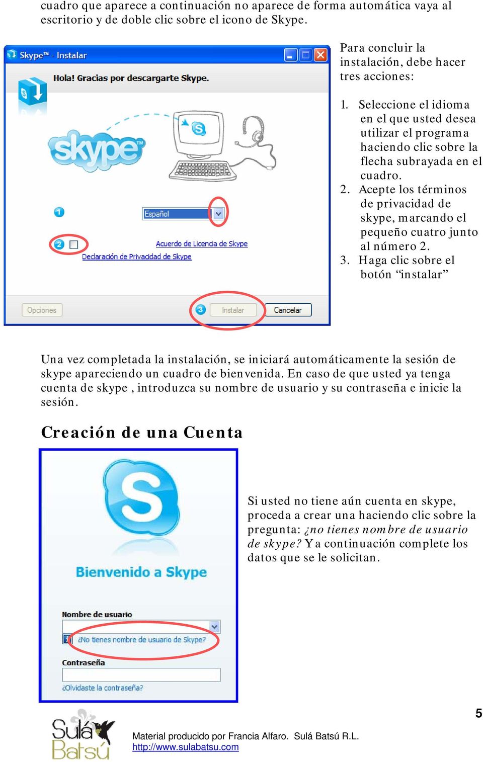Acepte los términos de privacidad de skype, marcando el pequeño cuatro junto al número 2. 3.