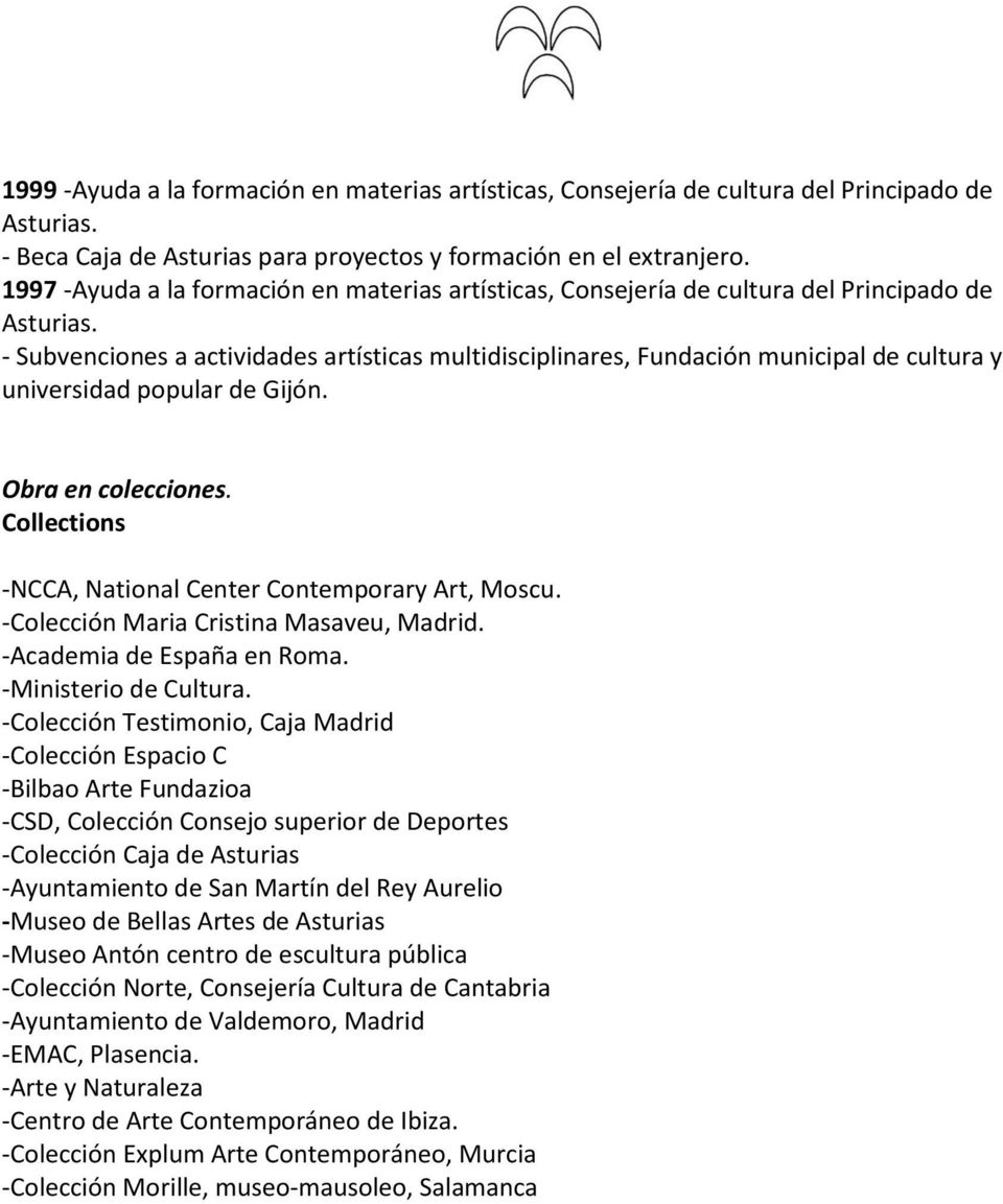 - Subvenciones a actividades artísticas multidisciplinares, Fundación municipal de cultura y universidad popular de Gijón. Obra en colecciones.