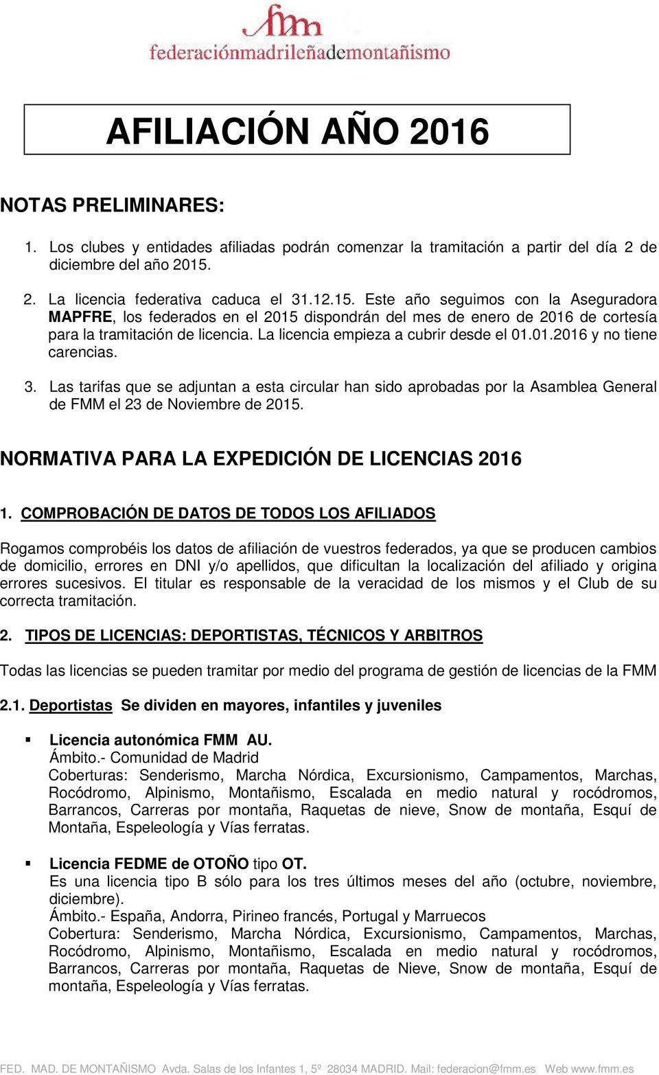 La licencia empieza a cubrir desde el 01.01.2016 y no tiene carencias. 3. Las tarifas que se adjuntan a esta circular han sido aprobadas por la Asamblea General de FMM el 23 de Noviembre de 2015.