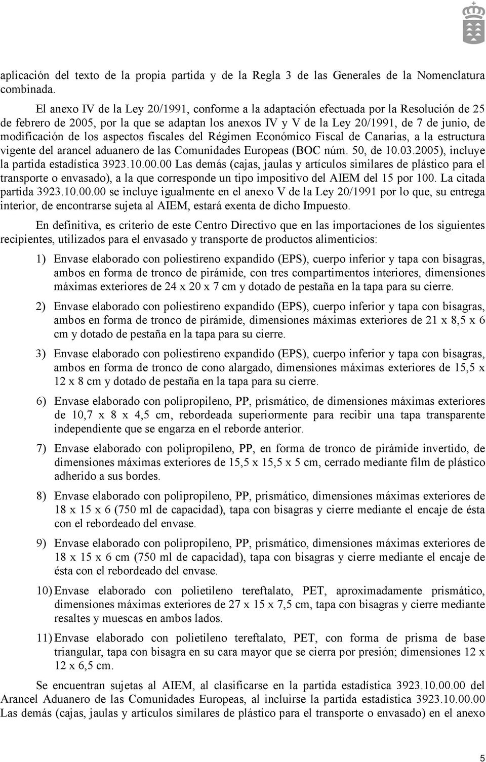 de los aspectos fiscales del Régimen Económico Fiscal de Canarias, a la estructura vigente del arancel aduanero de las Comunidades Europeas (BOC núm. 50, de 10.03.