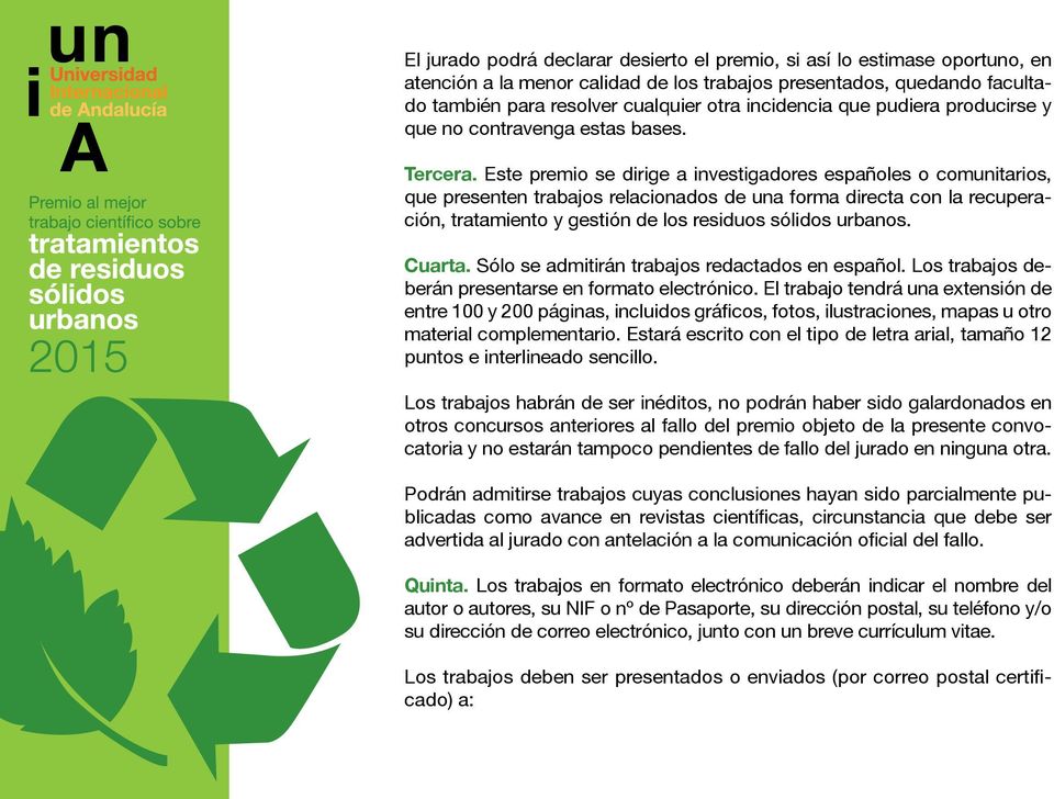 Este premio se dirige a investigadores españoles o comunitarios, que presenten trabajos relacionados de una forma directa con la recuperación, tratamiento y gestión de los residuos sólidos urbanos.