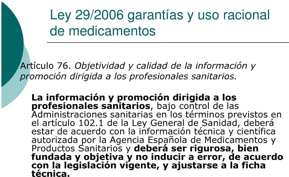 102.1 de la Ley General de Sanidad, deberá estar de acuerdo con la información técnica y científica autorizada por la Agencia Española de Medicamentos y
