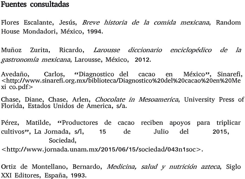 mx/biblioteca/diagnostico%20del%20cacao%20en%20me xi co.pdf> Chase, Diane, Chase, Arlen, Chocolate in Mesoamerica, University Press of Florida, Estados Unidos de America, s/a.