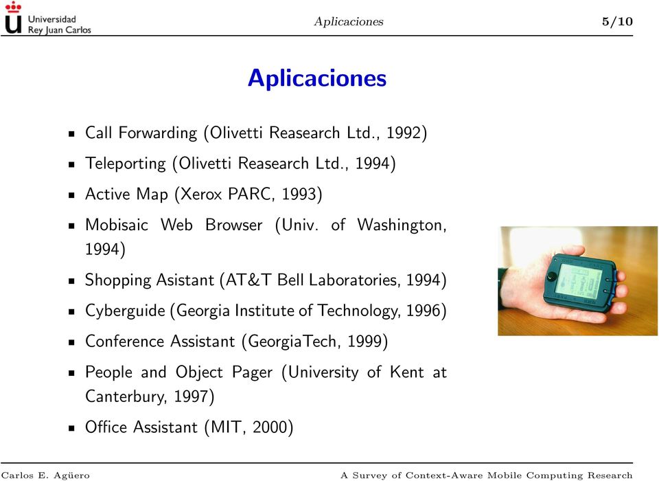 of Washington, 1994) Shopping Asistant (AT&T Bell Laboratories, 1994) Cyberguide (Georgia Institute of
