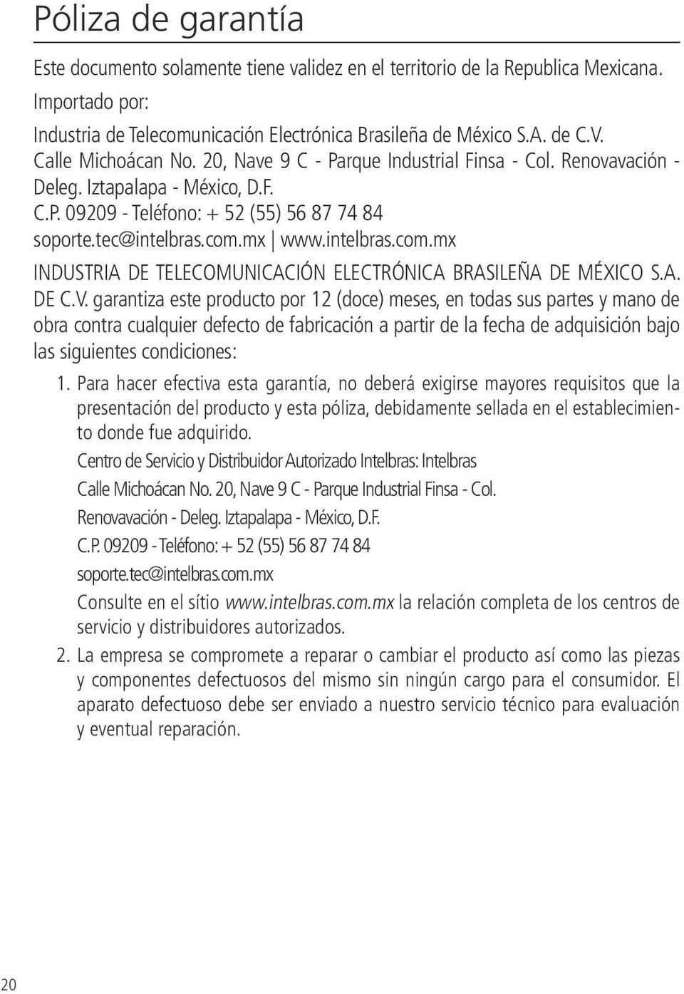 intelbras.com.mx INDUSTRIA DE TELECOMUNICACIÓN ELECTRÓNICA BRASILEÑA DE MÉXICO S.A. DE C.V.