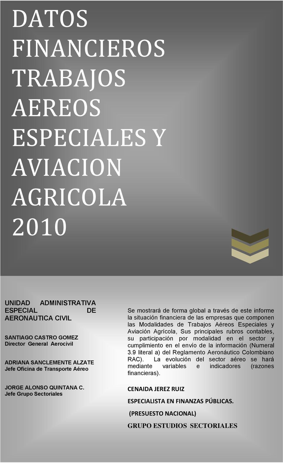 Jefe Grupo Sectoriales Se mostrará de forma global a través de este informe la situación financiera de las empresas que componen las Modalidades de Trabajos Aéreos Especiales y Aviación Agrícola, Sus