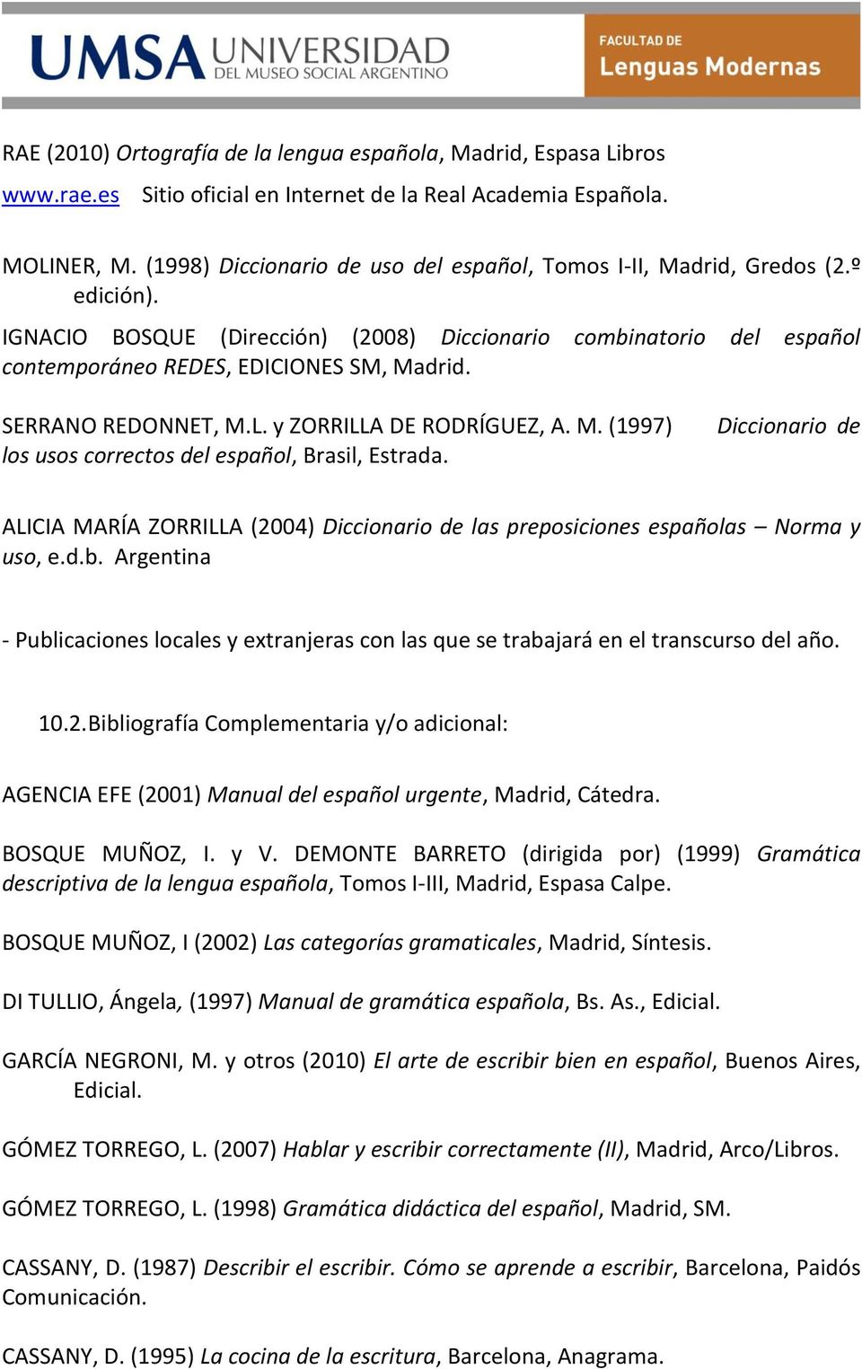 SERRANO REDONNET, M.L. y ZORRILLA DE RODRÍGUEZ, A. M. (1997) los usos correctos del español, Brasil, Estrada.