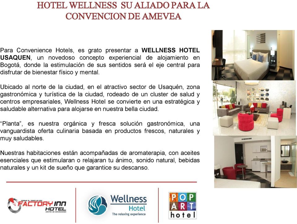 Ubicado al norte de la ciudad, en el atractivo sector de Usaquén, zona gastronómica y turística de la ciudad, rodeado de un cluster de salud y centros empresariales, Wellness Hotel se convierte en