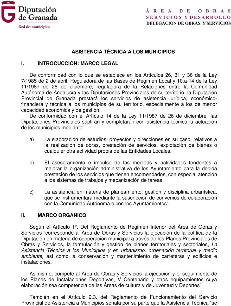 a-14 de la Ley 11/1987 de 26 de diciembre, reguladora de la Relaciones entre la Comunidad Autónoma de Andalucía y las Diputaciones Provinciales de su territorio, la Diputación Provincial de Granada
