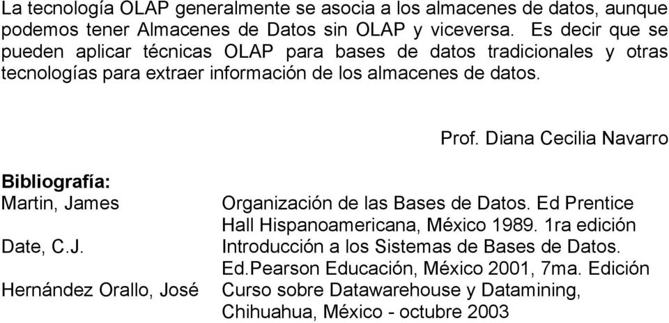 Diana Cecilia Navarro Bibliografía: Martin, James Date, C.J. Hernández Orallo, José Organización de las Bases de Datos.