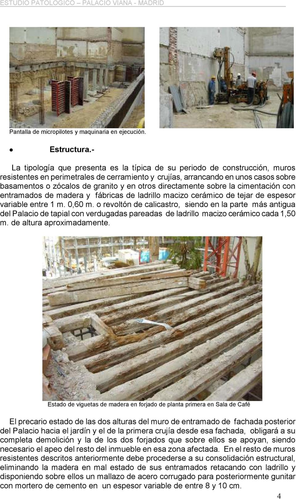 otros directamente sobre la cimentación con entramados de madera y fábricas de ladrillo macizo cerámico de tejar de espesor variable entre 1 m. 0,60 m.