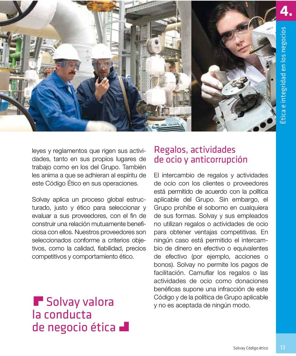 Solvay aplica un proceso global estructurado, justo y ético para seleccionar y evaluar a sus proveedores, con el fin de construir una relación mutuamente beneficiosa con ellos.