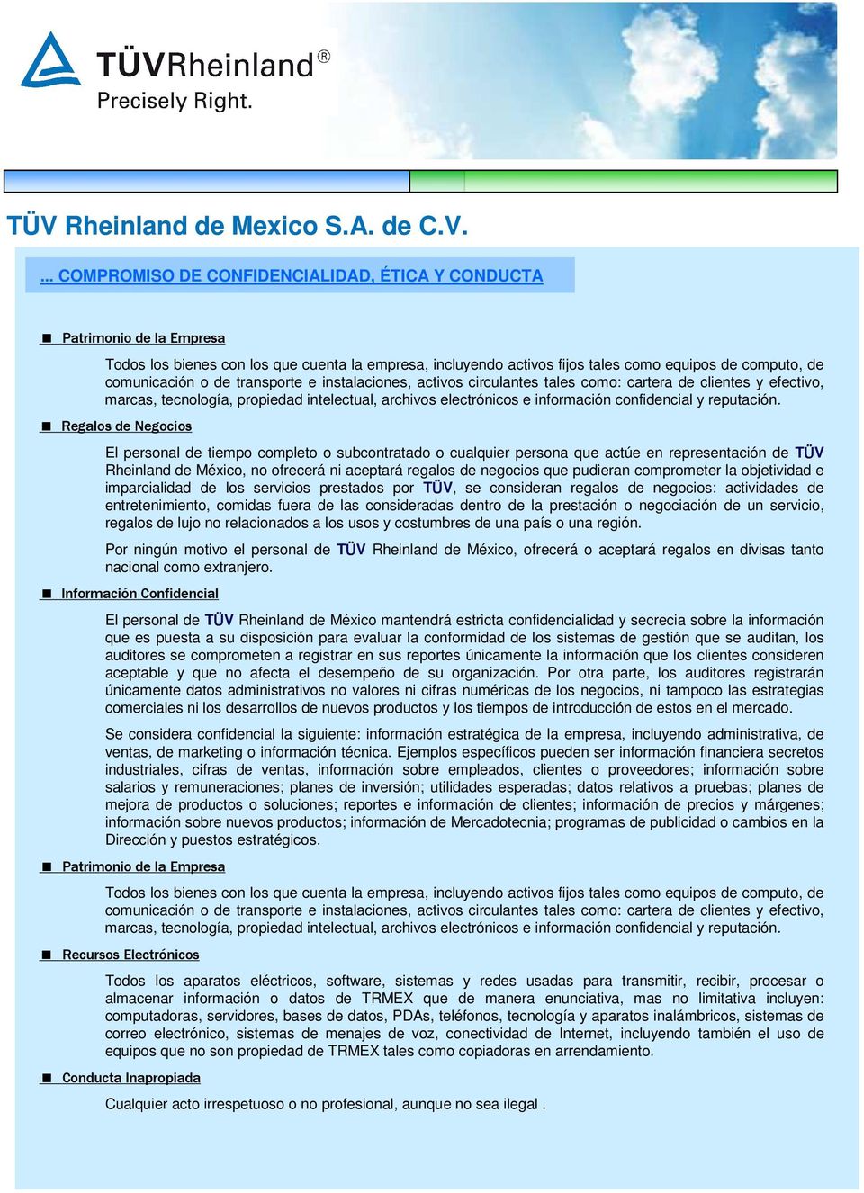 Regalos de Negocios El personal de tiempo completo o subcontratado o cualquier persona que actúe en representación de TÜV Rheinland de México, no ofrecerá ni aceptará regalos de negocios que pudieran