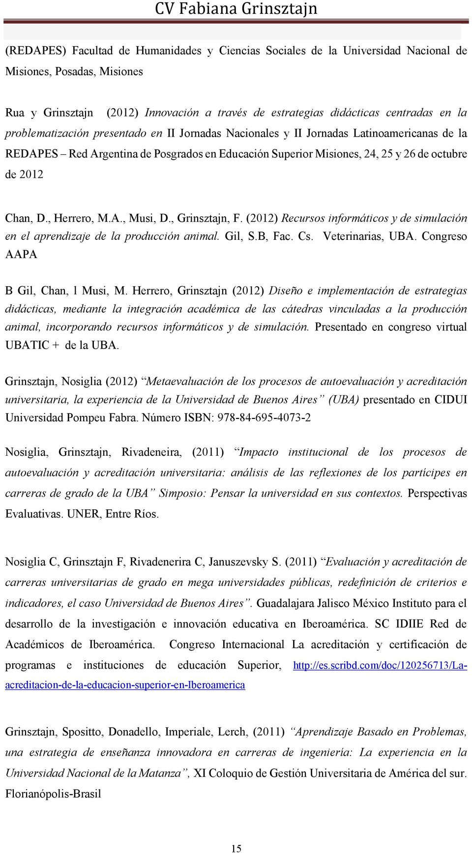 , Herrero, M.A., Musi, D., Grinsztajn, F. (2012) Recursos informáticos y de simulación en el aprendizaje de la producción animal. Gil, S.B, Fac. Cs. Veterinarias, UBA.
