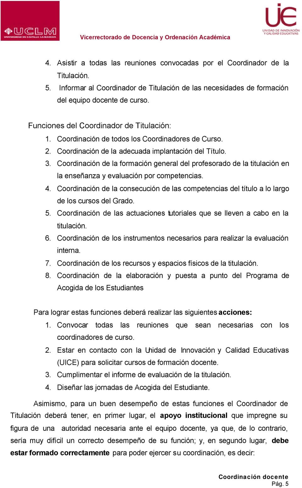 Coordinación de la formación general del profesorado de la titulación en la enseñanza y evaluación por competencias. 4.