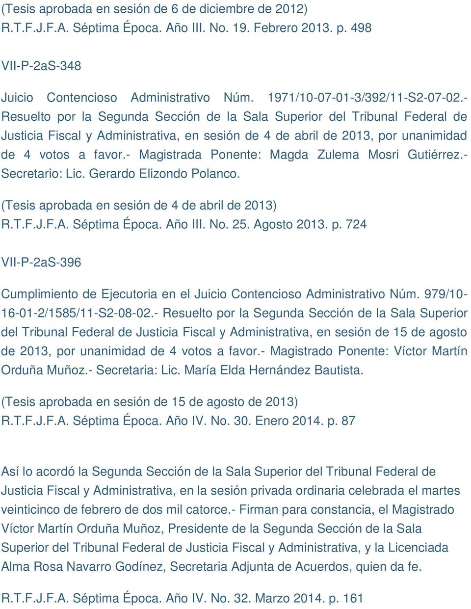 - Secretario: Lic. Gerardo Elizondo Polanco. (Tesis aprobada en sesión de 4 de abril de 2013) R.T.F.J.F.A. Séptima Época. Año III. No. 25. Agosto 2013. p.