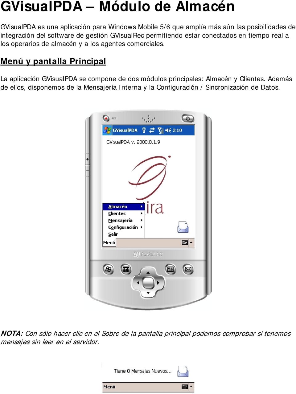 Menú y pantalla Principal La aplicación GVisualPDA se compone de dos módulos principales: Almacén y Clientes.