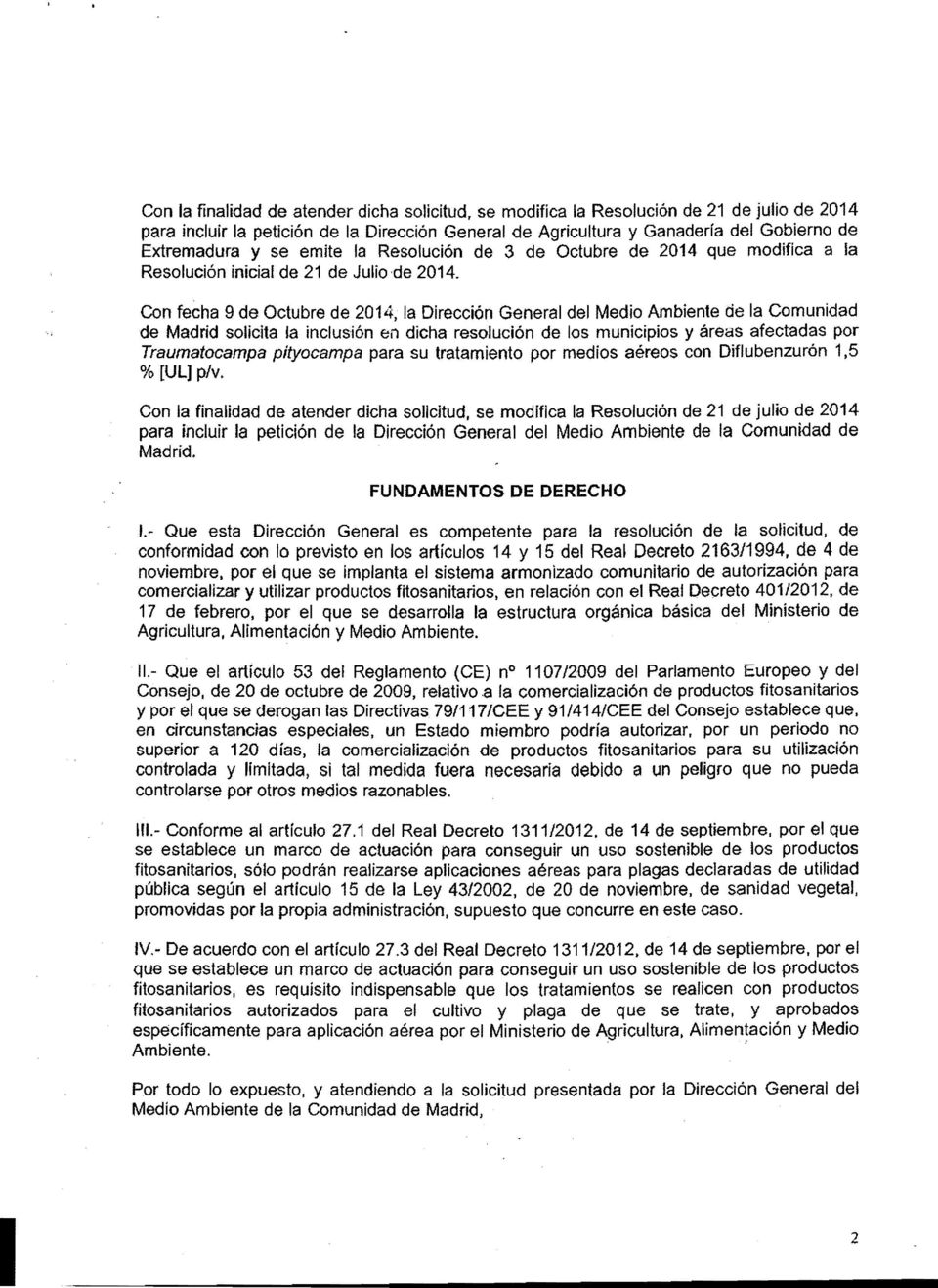 Con fecha 9 de Octubre de 2014, la Dirección General del Medio Ambiente de la Comunidad de Madrid solicita la inclusión en dicha resolución de los municipios y áreas afectadas por Traumatocampa