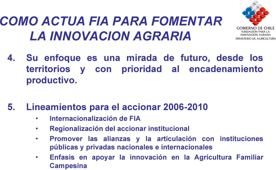 Lineamientos para el accionar 2006-2010 Internacionalización de FIA Regionalización del accionar institucional