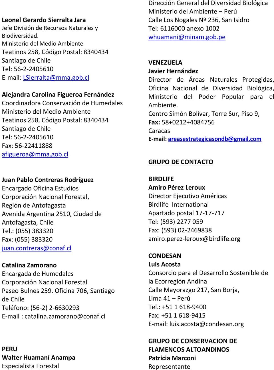 cl Alejandra Carolina Figueroa Fernández Coordinadora Conservación de Humedales Ministerio del Medio Ambiente Teatinos 258, Código Postal: 8340434 Santiago de Chile Tel: 56-2-2405610 Fax: 56-22411888