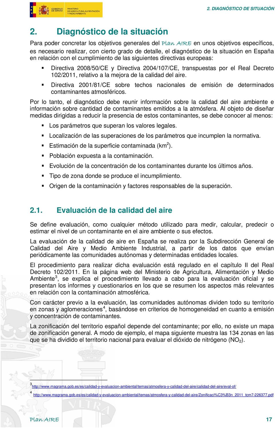 situación en España en relación con el cumplimiento de las siguientes directivas europeas: Directiva 2008/50/CE y Directiva 2004/107/CE, transpuestas por el Real Decreto 102/2011, relativo a la