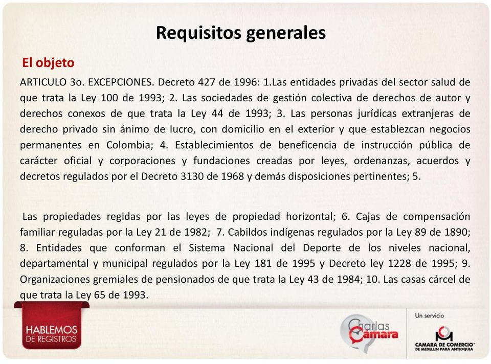 Las personas jurídicas extranjeras de derecho privado sin ánimo de lucro, con domicilio en el exterior y que establezcan negocios permanentes en Colombia; 4.
