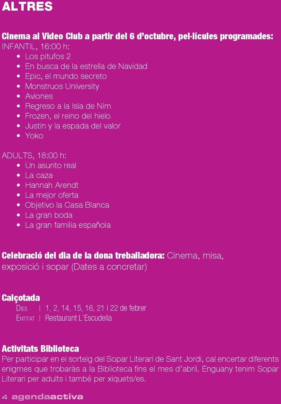 gran familia española Celebració del dia de la dona treballadora: Cinema, misa, exposició i sopar (Dates a concretar) Calçotada Dies 1, 2, 14, 15, 16, 21 i 22 de febrer Entitat Restaurant L Escudella