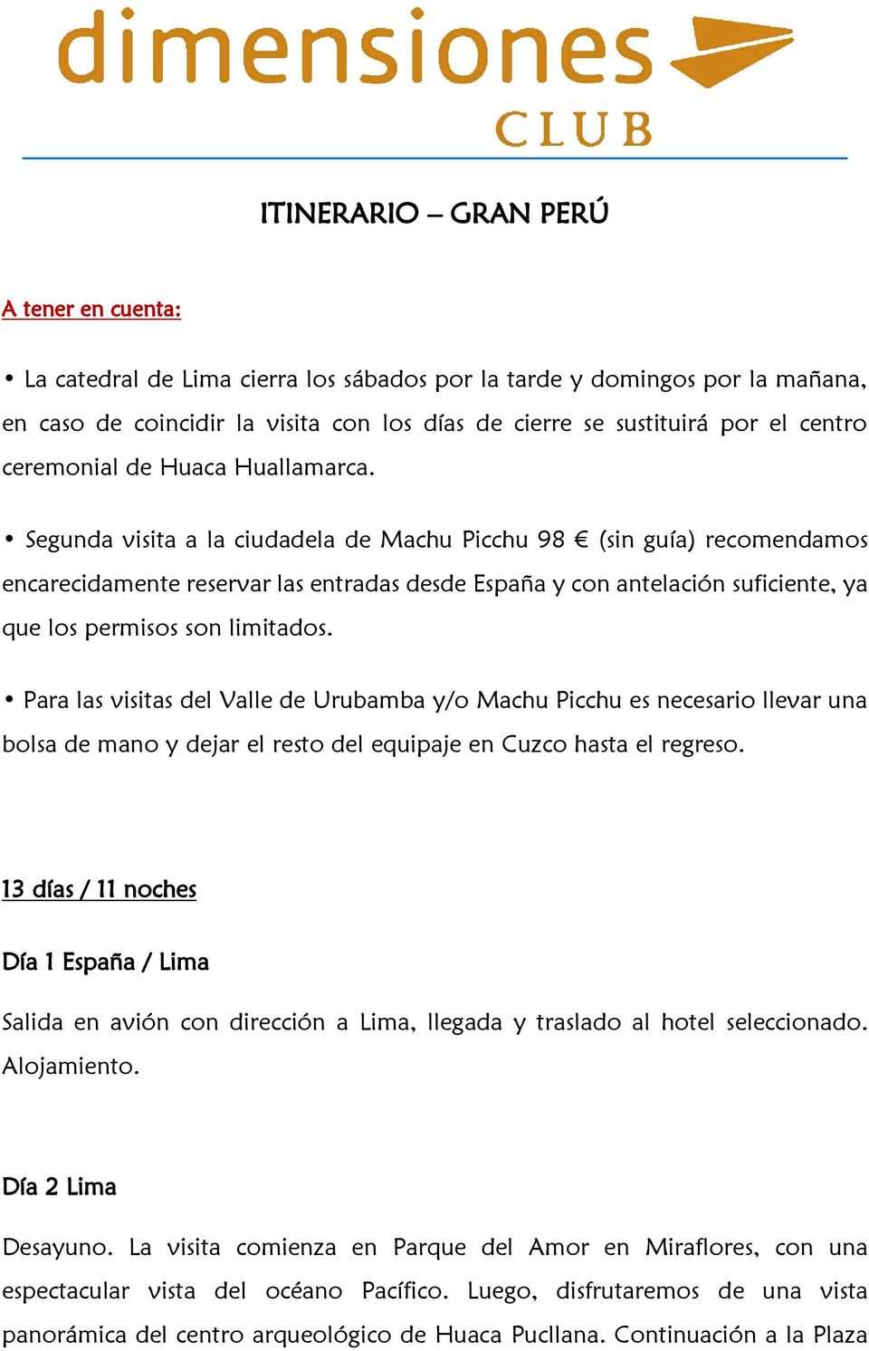 Segunda visita a la ciudadela de Machu Picchu 98 (sin guía) recomendamos encarecidamente reservar las entradas desde España y con antelación suficiente, ya que los permisos son limitados.