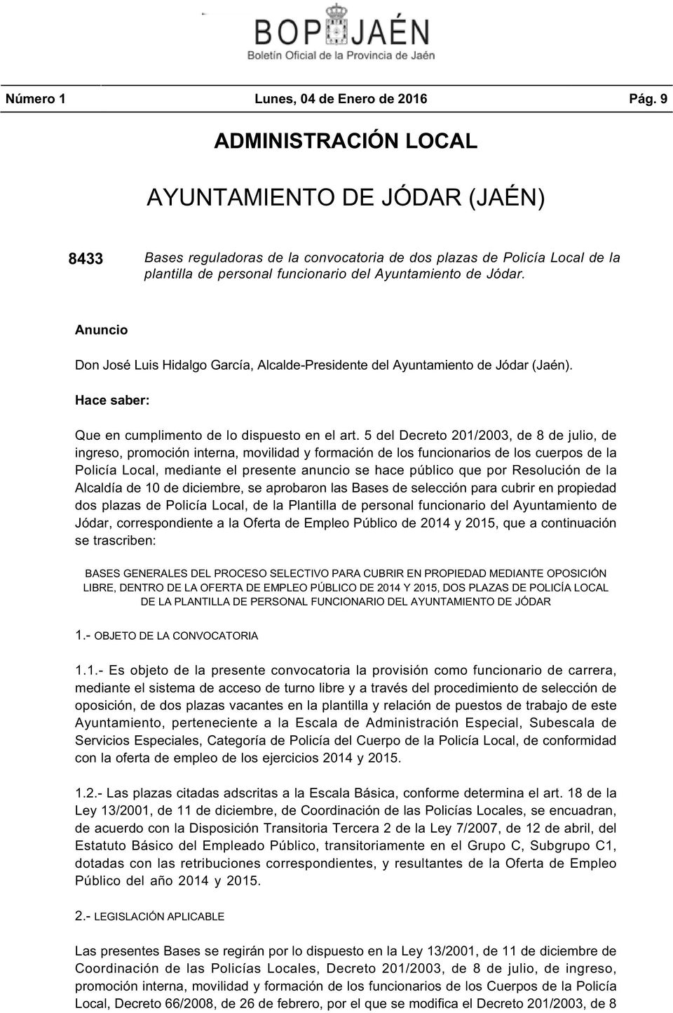 Anuncio Don José Luis Hidalgo García, Alcalde-Presidente del Ayuntamiento de Jódar (Jaén). Hace saber: Que en cumplimento de lo dispuesto en el art.