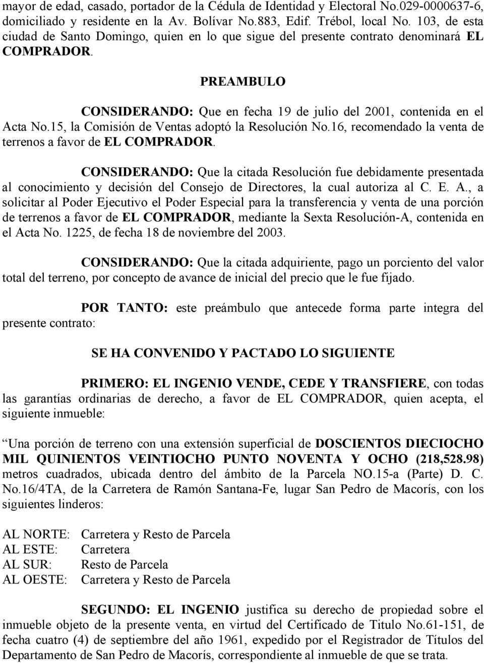 15, la Comisión de Ventas adoptó la Resolución No.16, recomendado la venta de terrenos a favor de EL COMPRADOR.