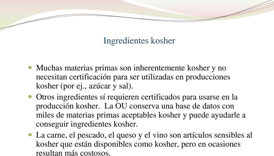 La OU conserva una base de datos con miles de materias primas aceptables kosher y puede ayudarle a conseguir ingredientes kosher.
