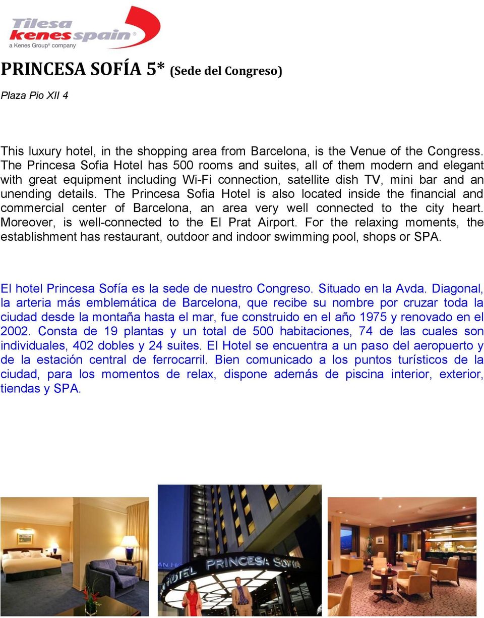 The Princesa Sofia Hotel is also located inside the financial and commercial center of Barcelona, an area very well connected to the city heart. Moreover, is well-connected to the El Prat Airport.