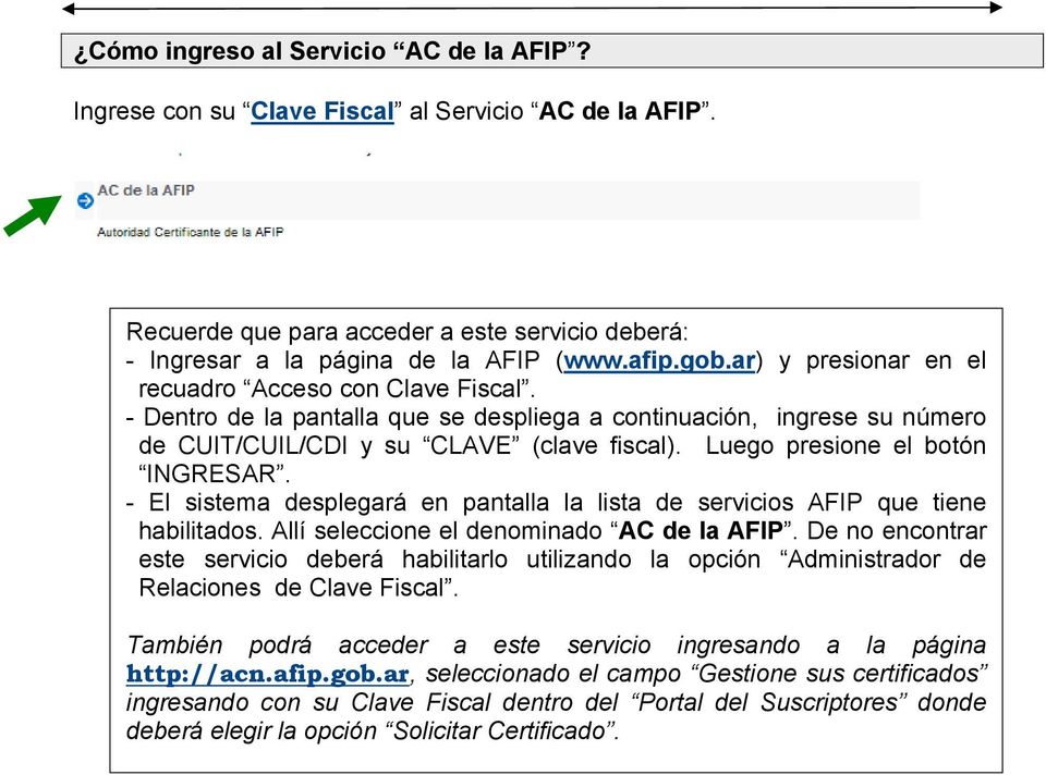 Luego presione el botón INGRESAR. - El sistema desplegará en pantalla la lista de servicios AFIP que tiene habilitados. Allí seleccione el denominado AC de la AFIP.