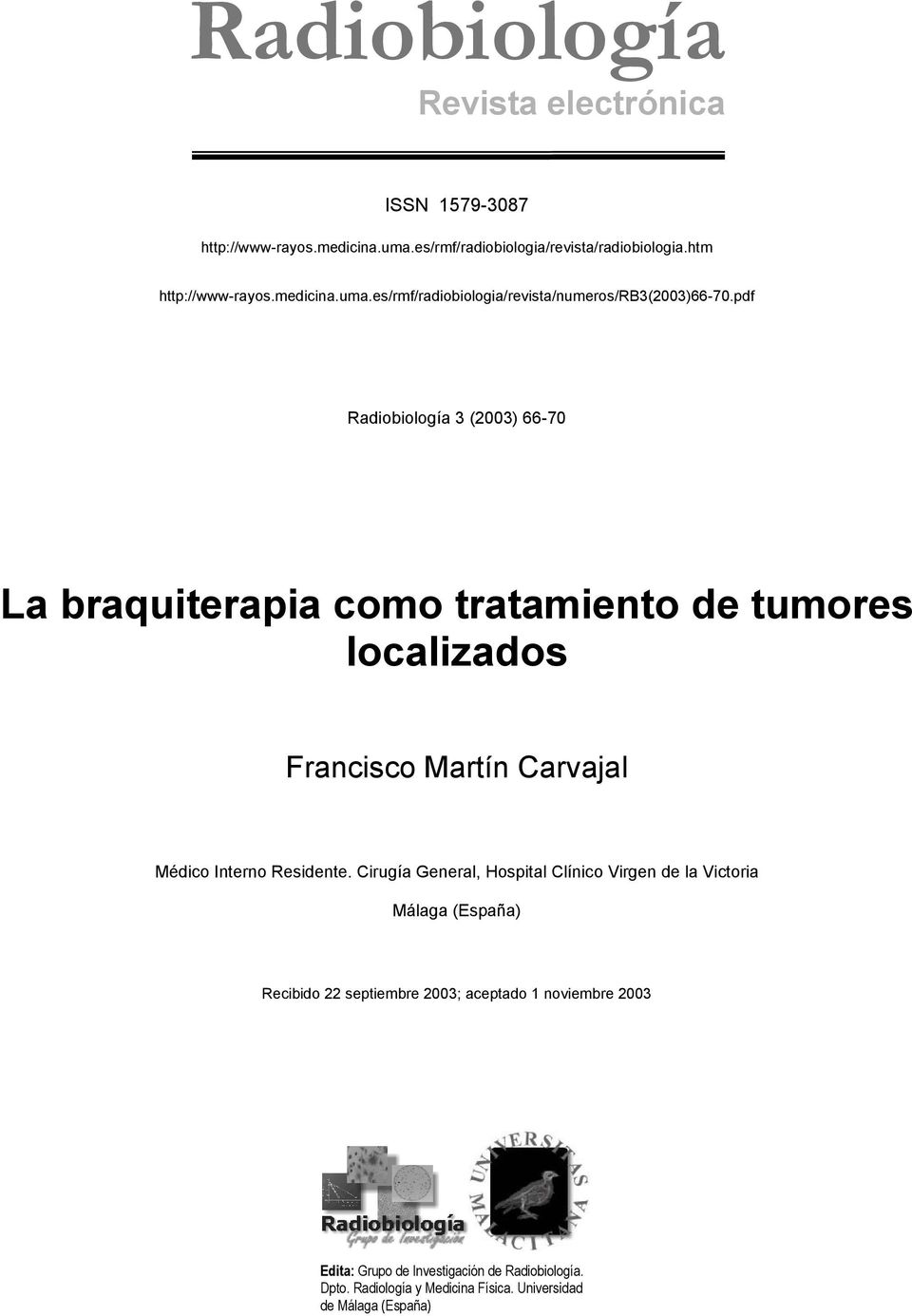 pdf Radiobiología 3 (2003) 66-70 La braquiterapia como tratamiento de tumores localizados Francisco Martín Carvajal Médico Interno Residente.
