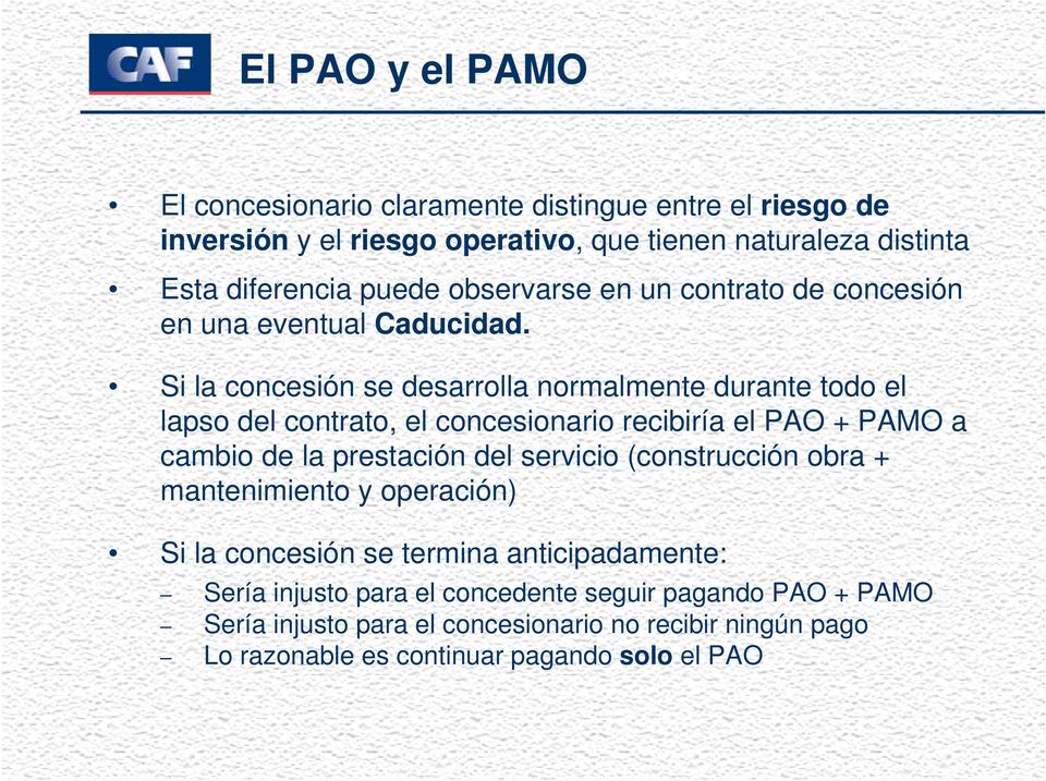 Si la concesión se desarrolla normalmente durante todo el lapso del contrato, el concesionario recibiría el PAO + PAMO a cambio de la prestación del servicio